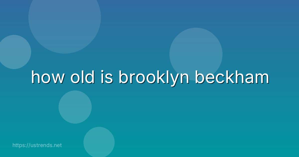 how old is brooklyn beckham