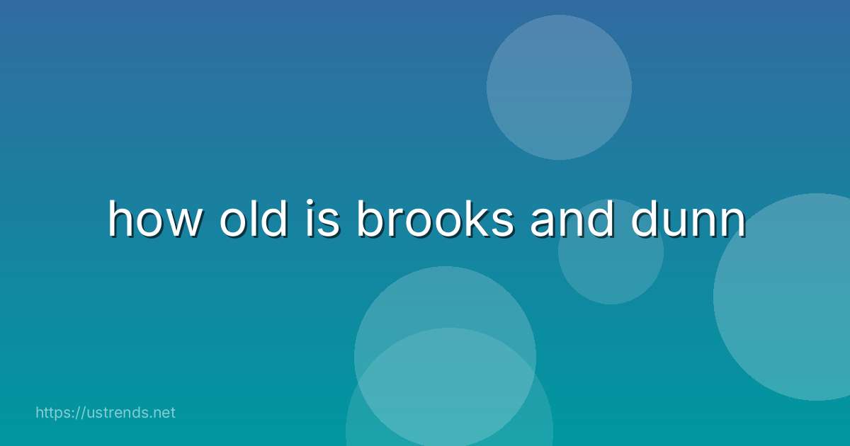 how old is brooks and dunn