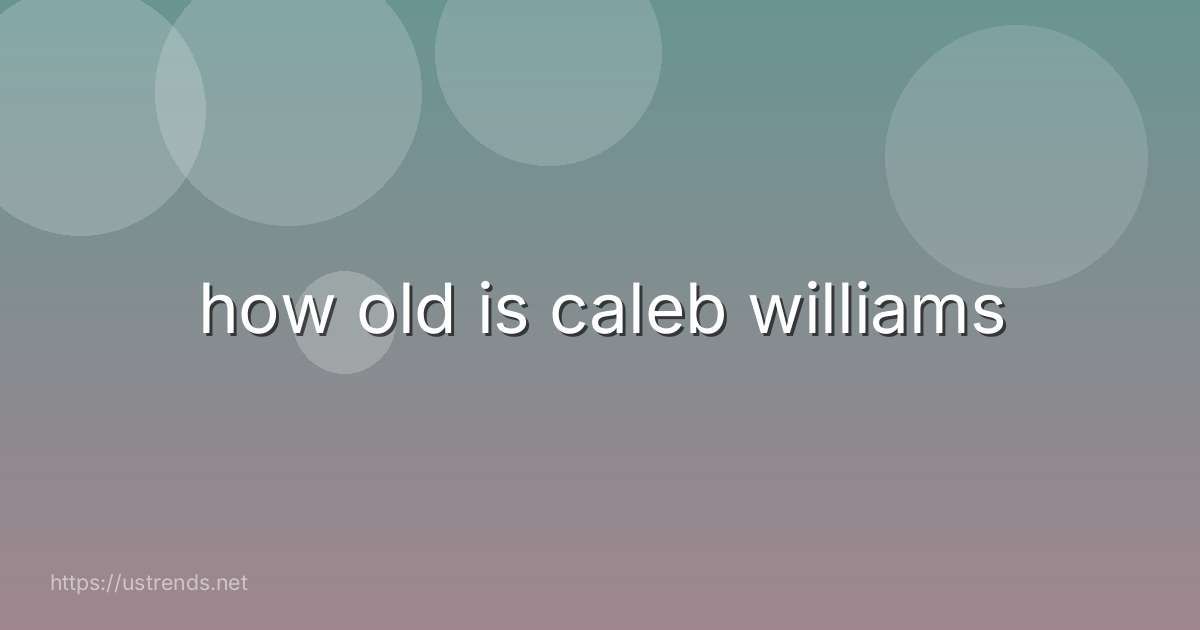 how old is caleb williams