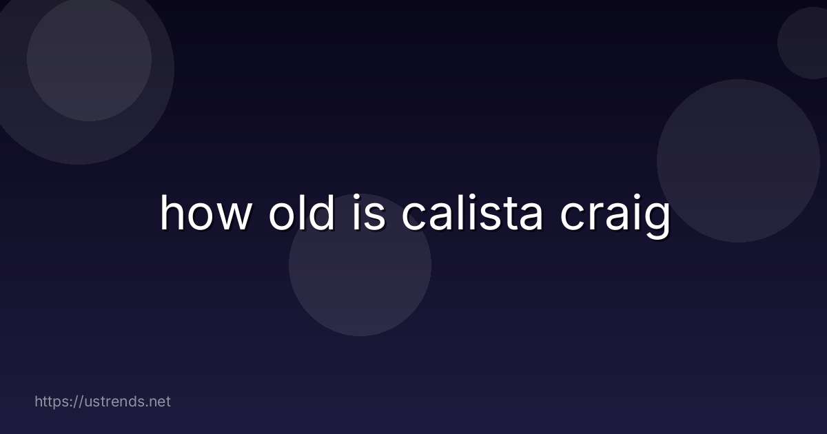 how old is calista craig