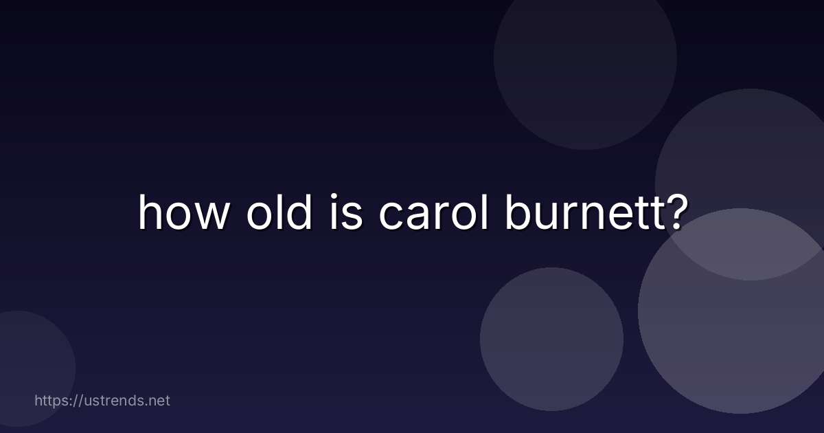 how old is carol burnett?