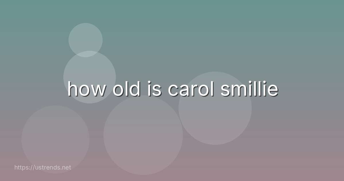 how old is carol smillie