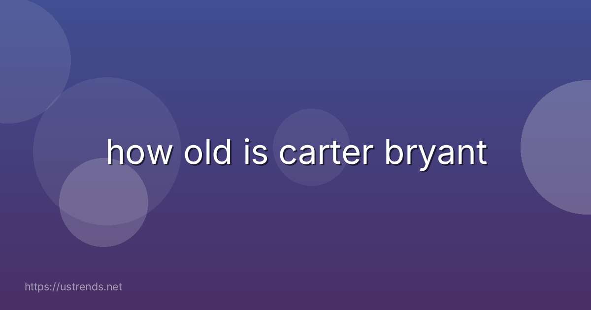 how old is carter bryant