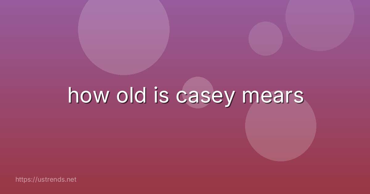 how old is casey mears