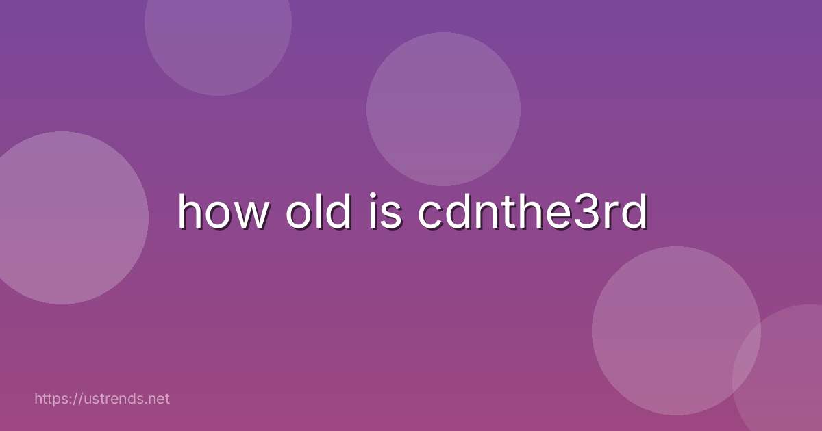 how old is cdnthe3rd