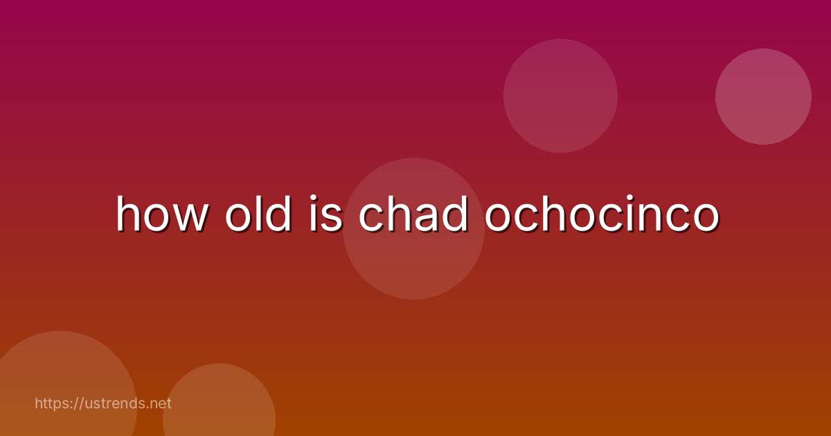 how old is chad ochocinco