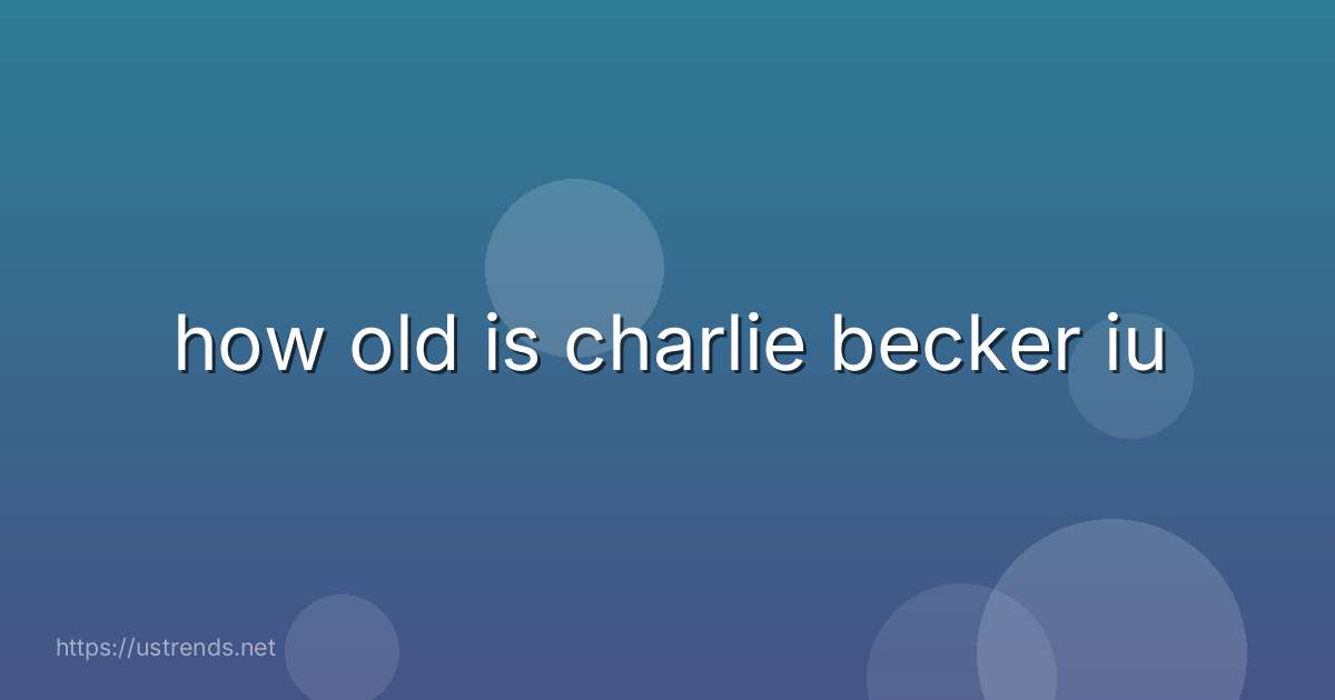 how old is charlie becker iu