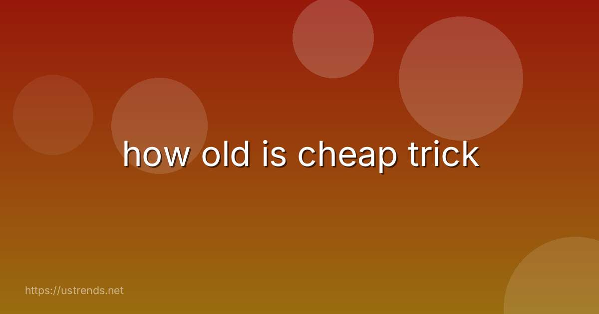 how old is cheap trick