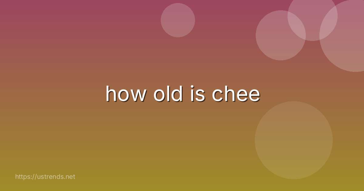 how old is chee