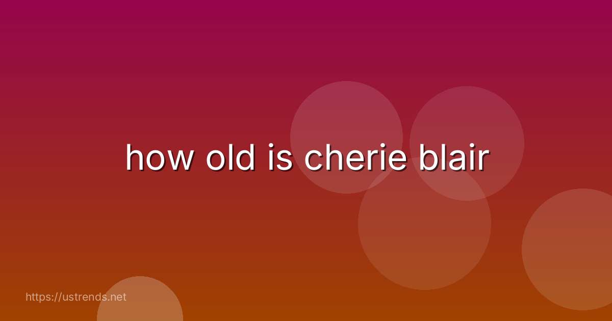 how old is cherie blair