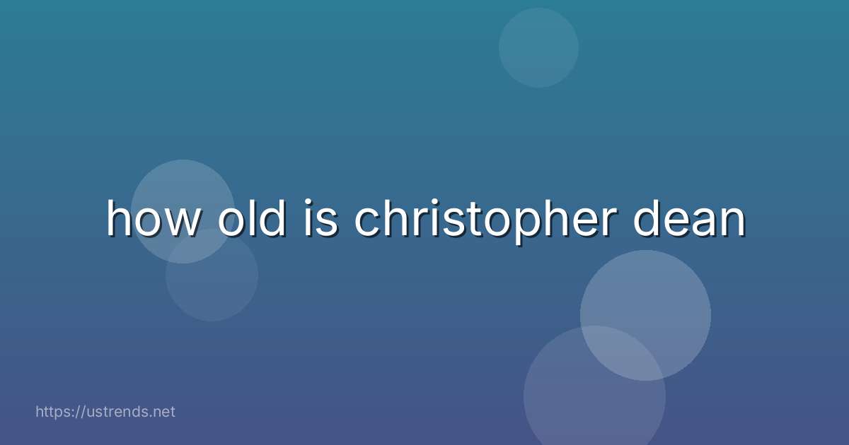 how old is christopher dean