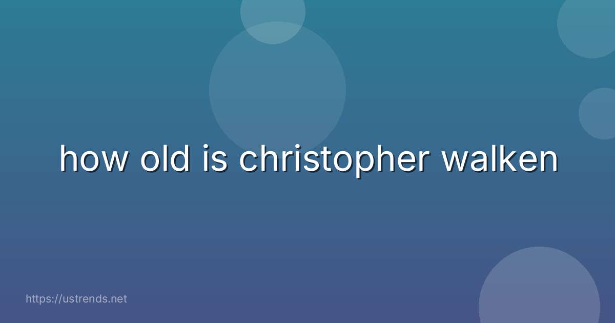 how old is christopher walken