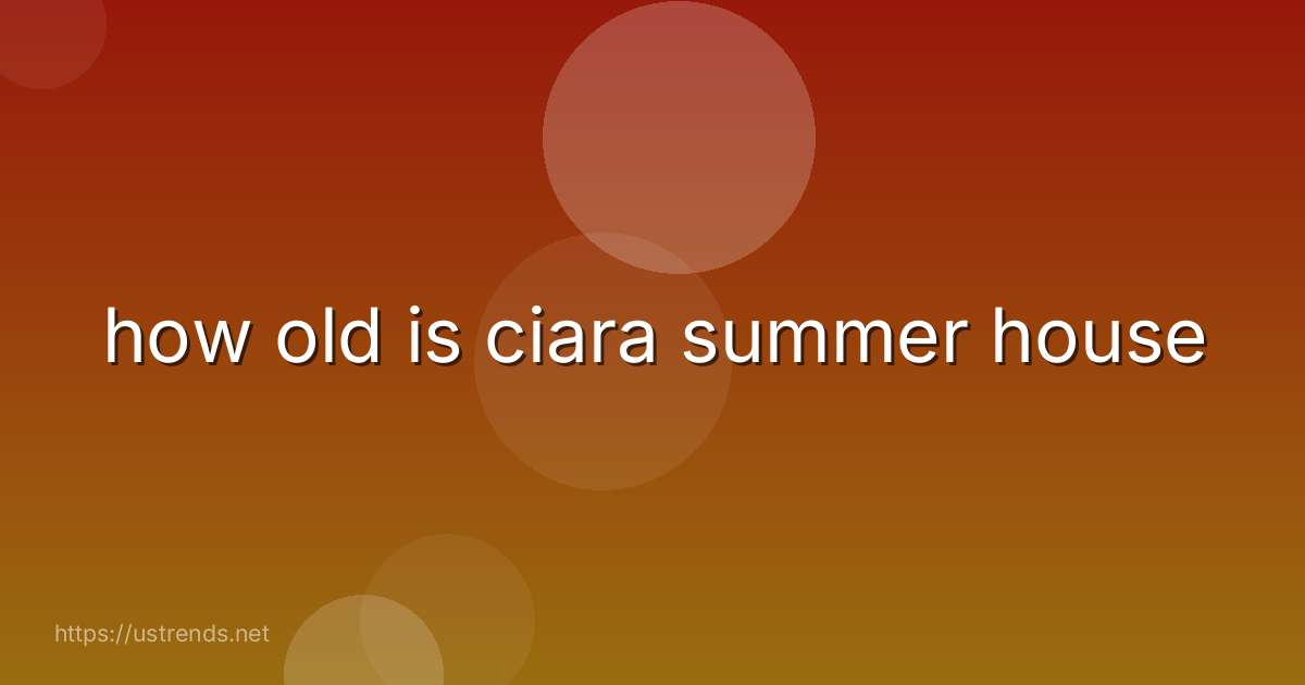 how old is ciara summer house