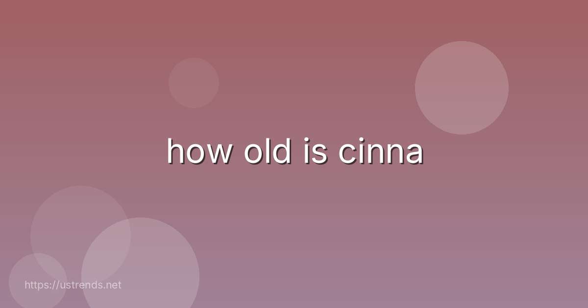 how old is cinna