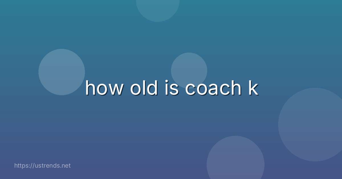 how old is coach k