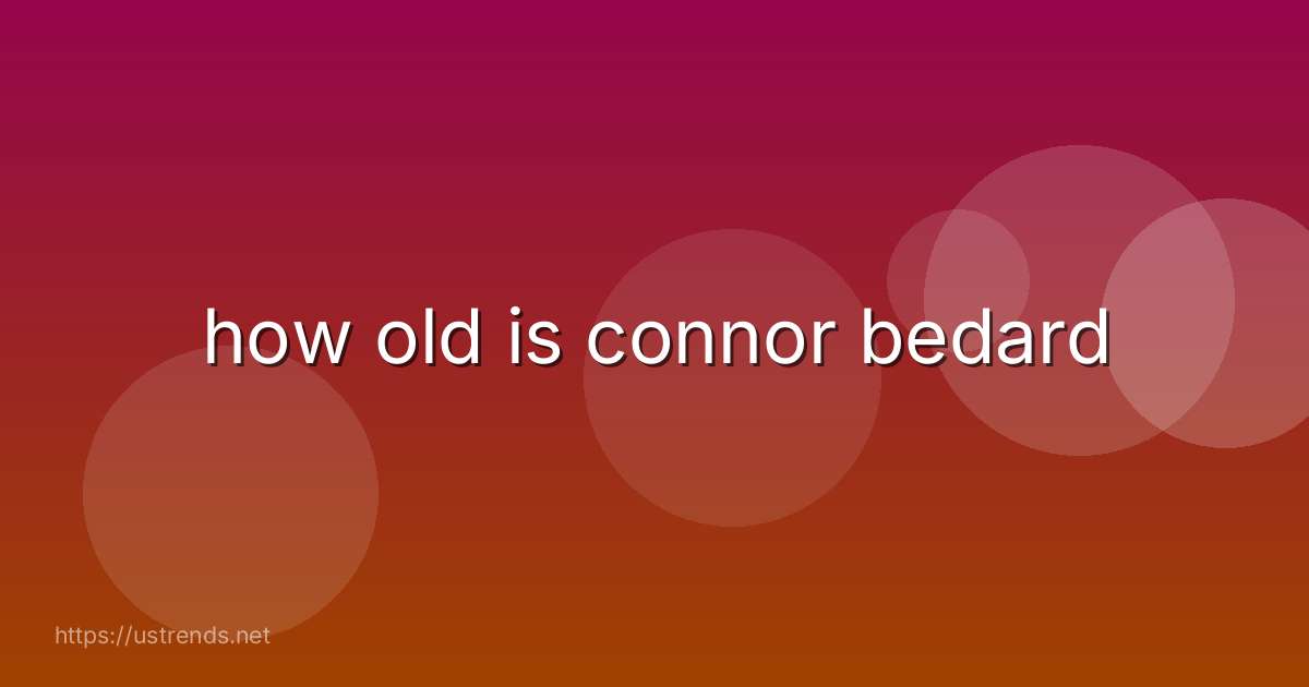 how old is connor bedard