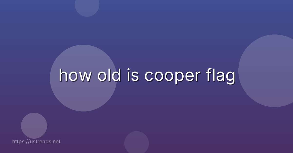 how old is cooper flag