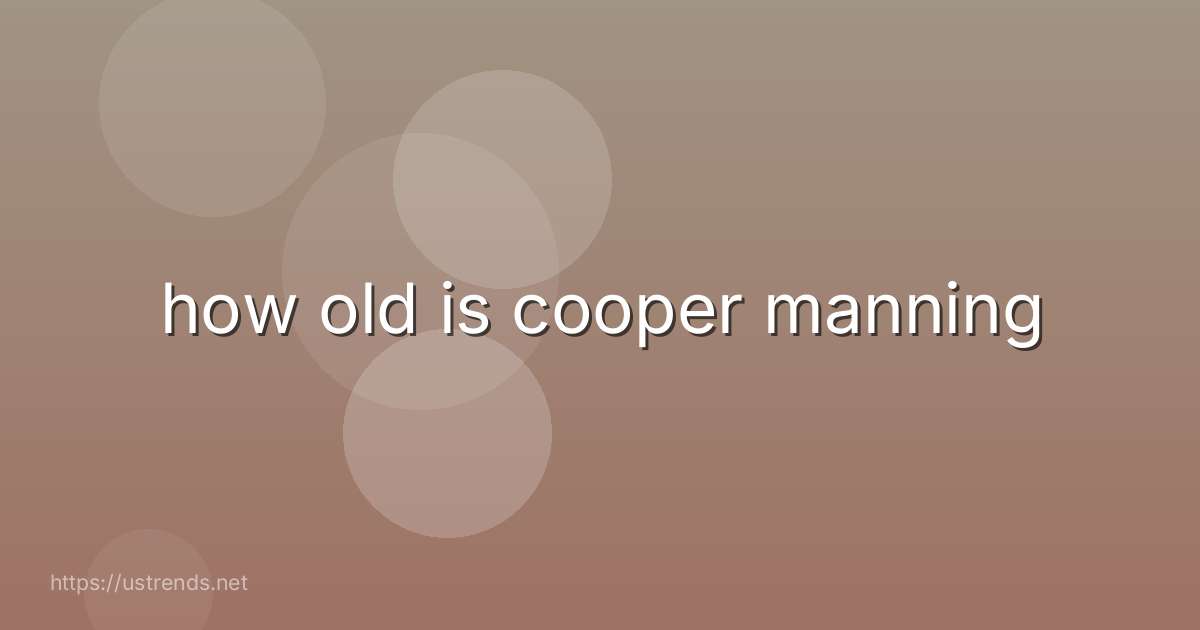 how old is cooper manning