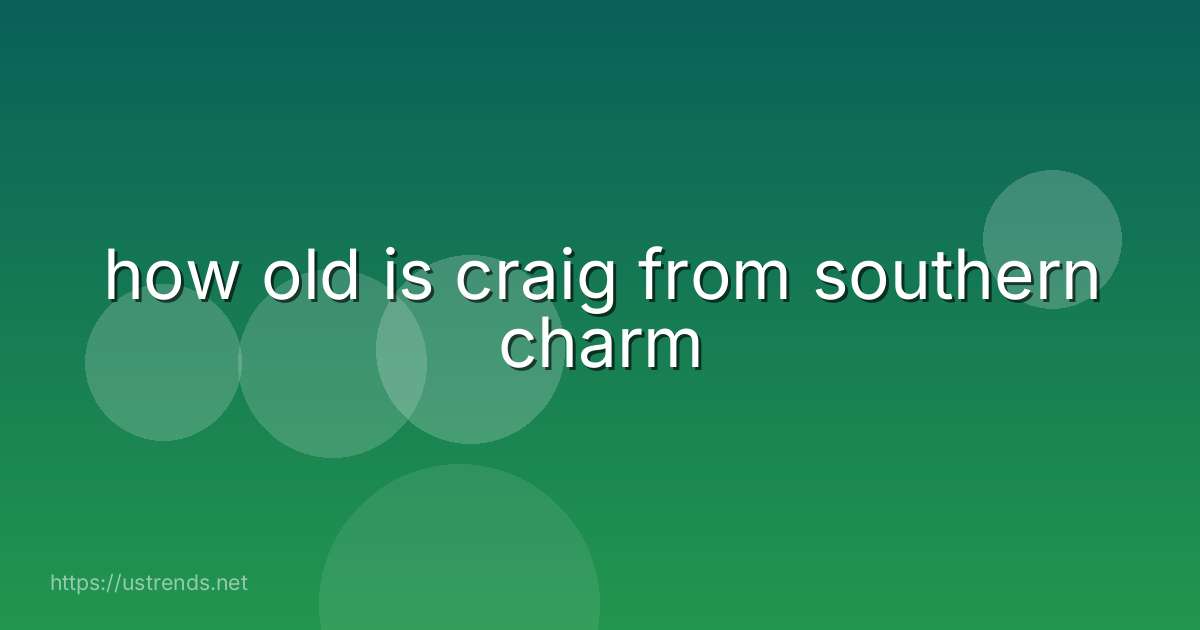 how old is craig from southern charm