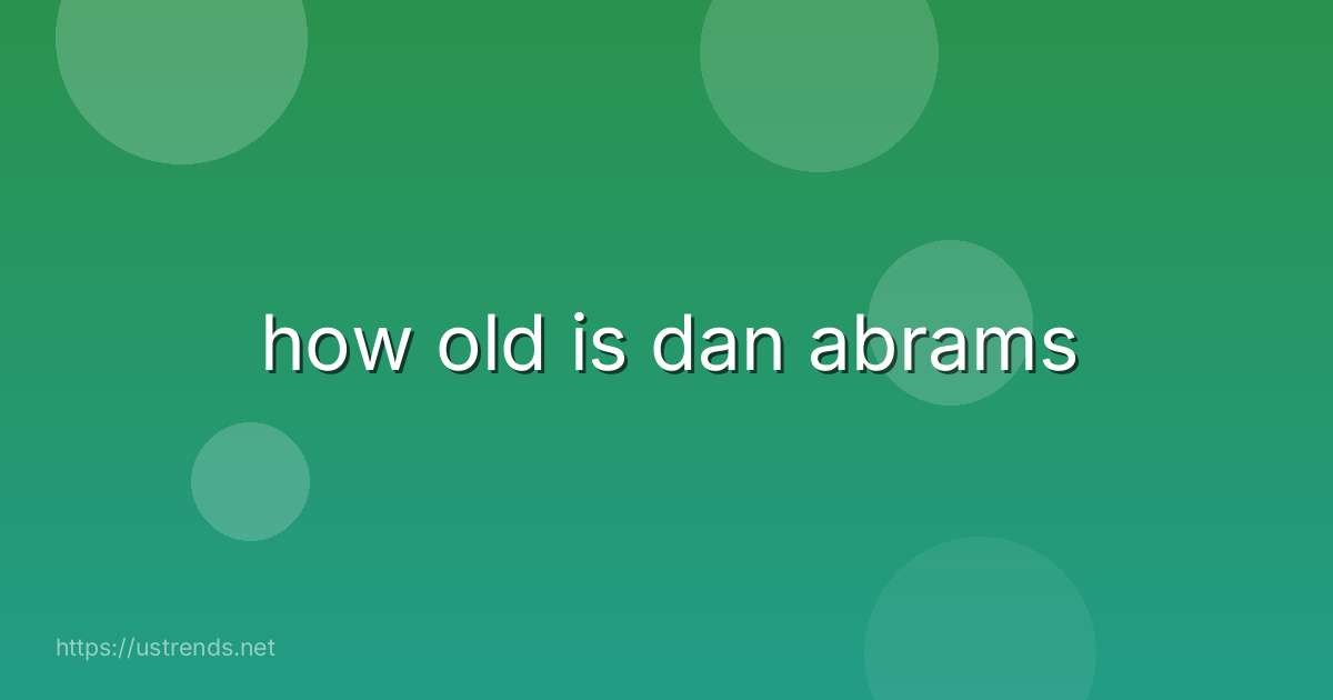 how old is dan abrams