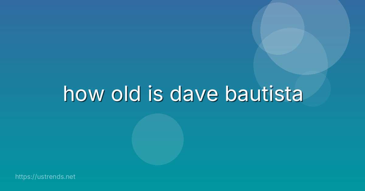 how old is dave bautista