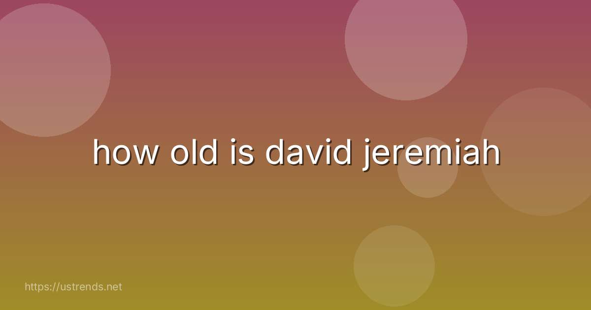 how old is david jeremiah