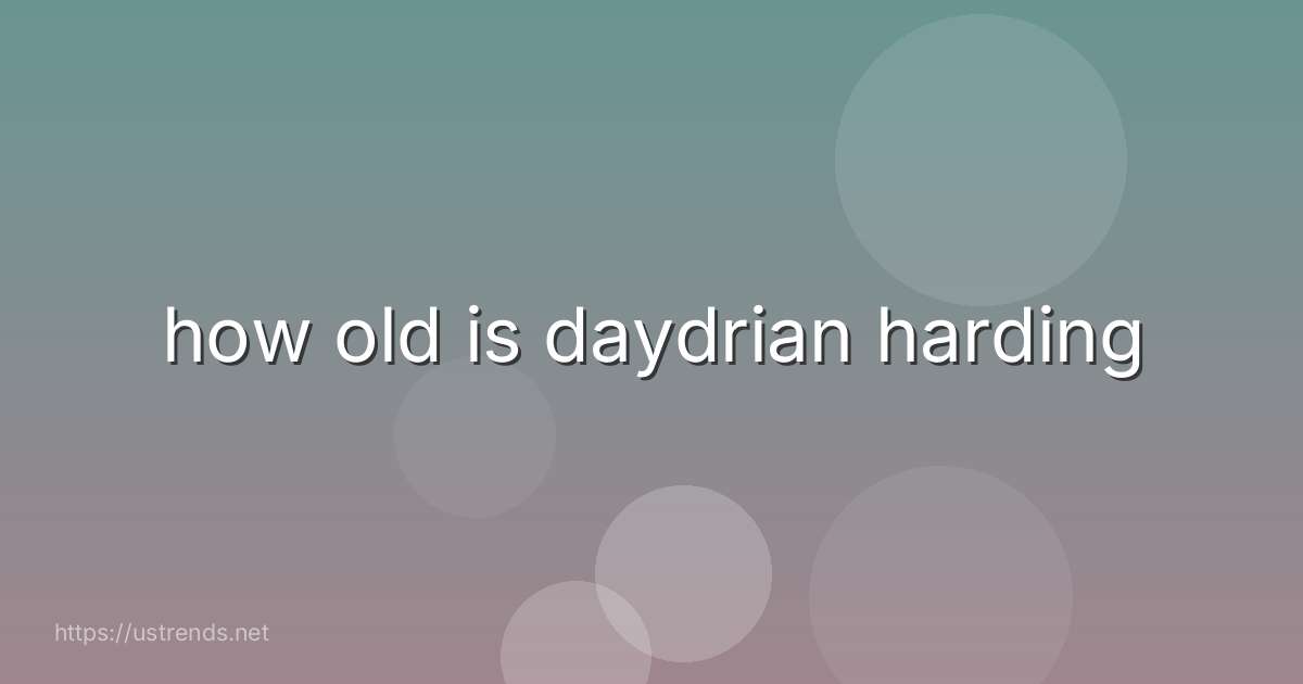 how old is daydrian harding