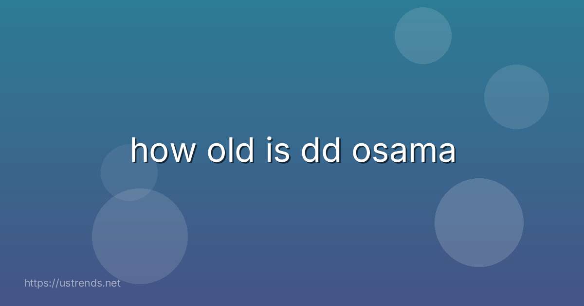 how old is dd osama