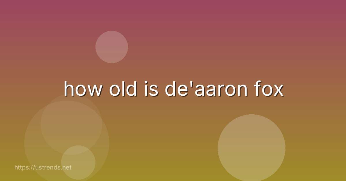 how old is de'aaron fox
