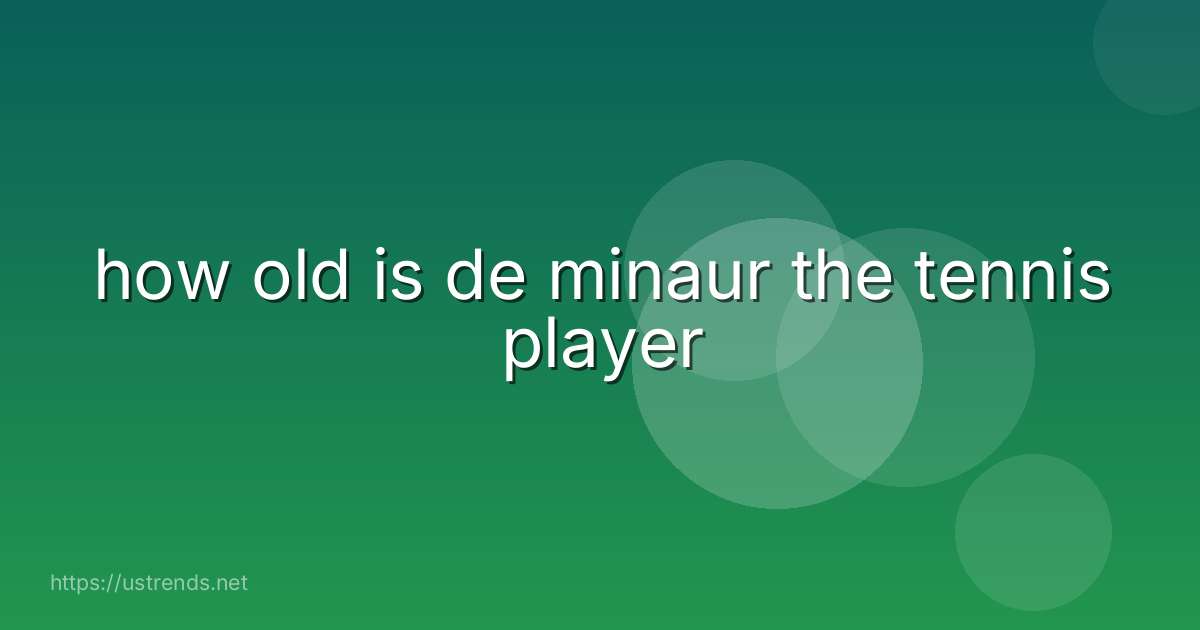 how old is de minaur the tennis player