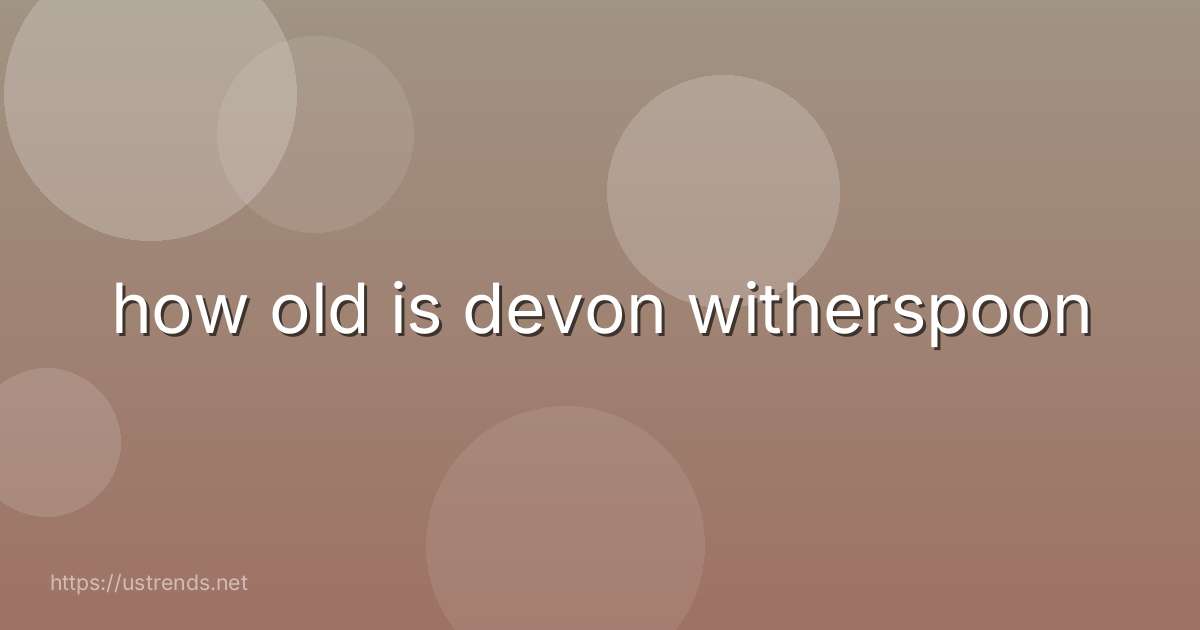how old is devon witherspoon