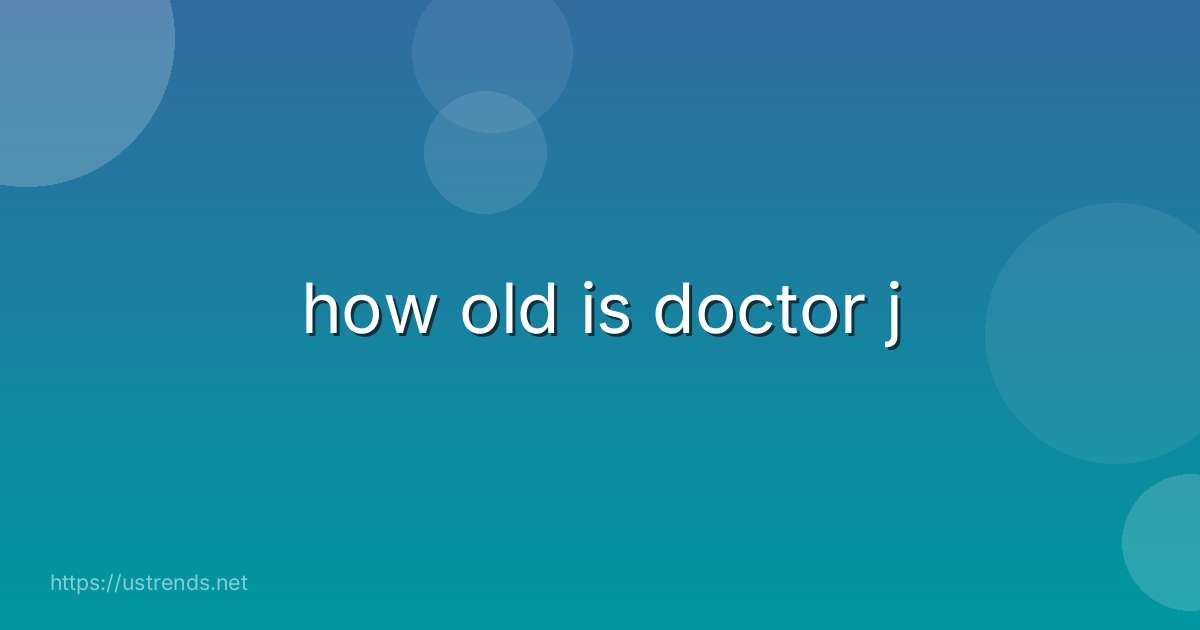 how old is doctor j