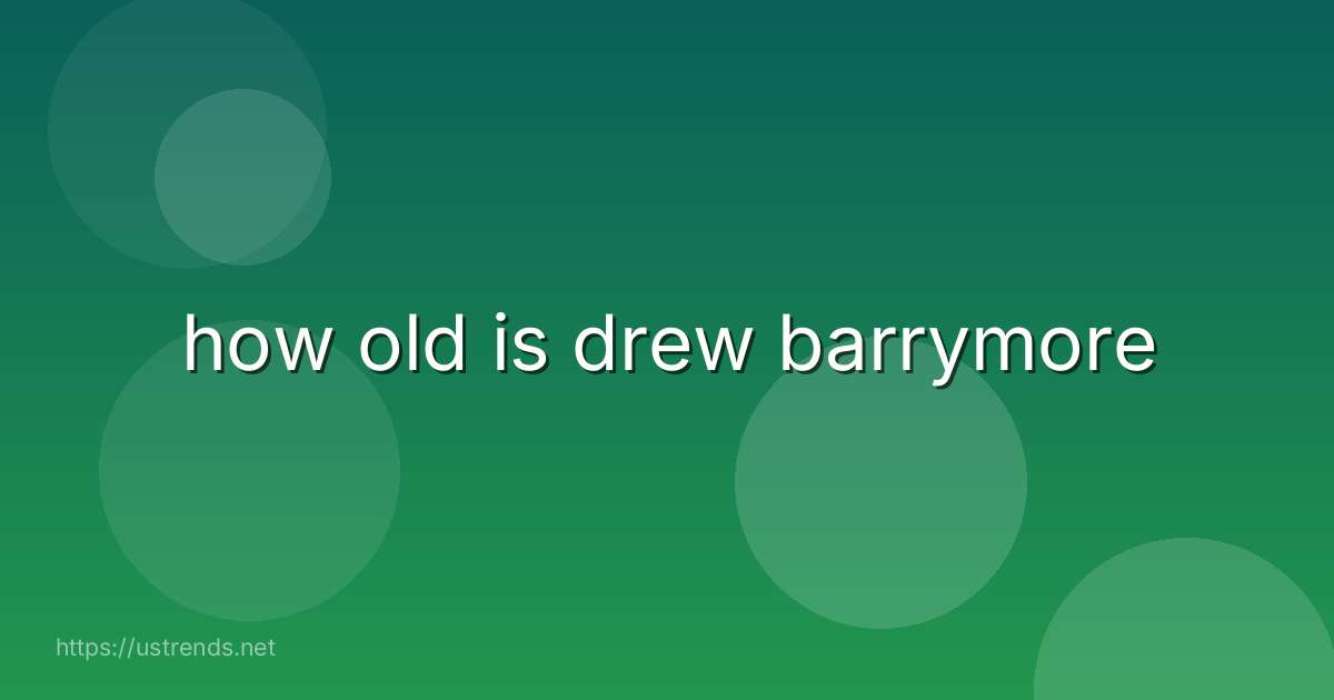 how old is drew barrymore
