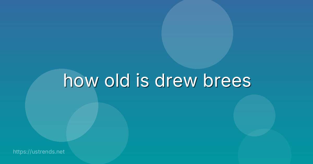 how old is drew brees