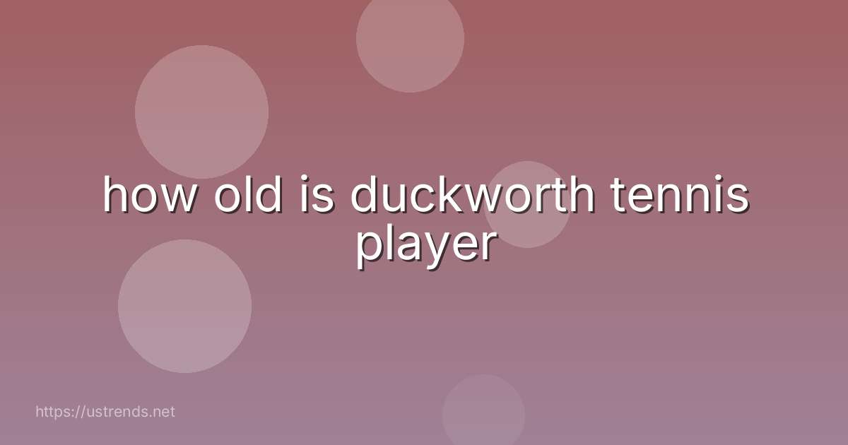 how old is duckworth tennis player