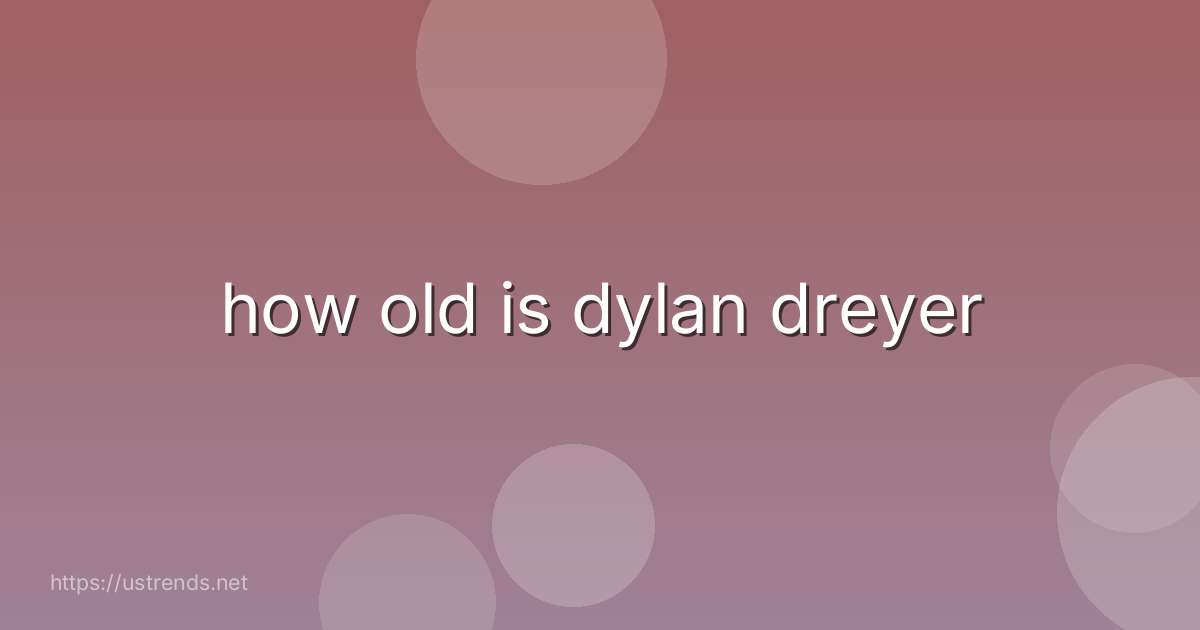 how old is dylan dreyer