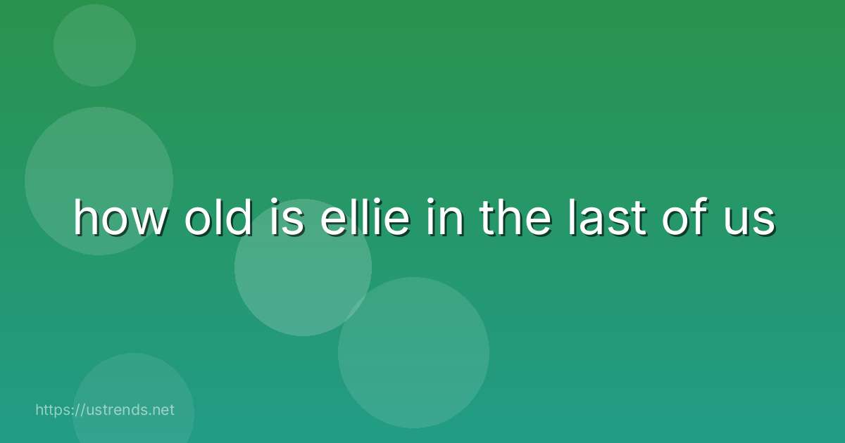 how old is ellie in the last of us