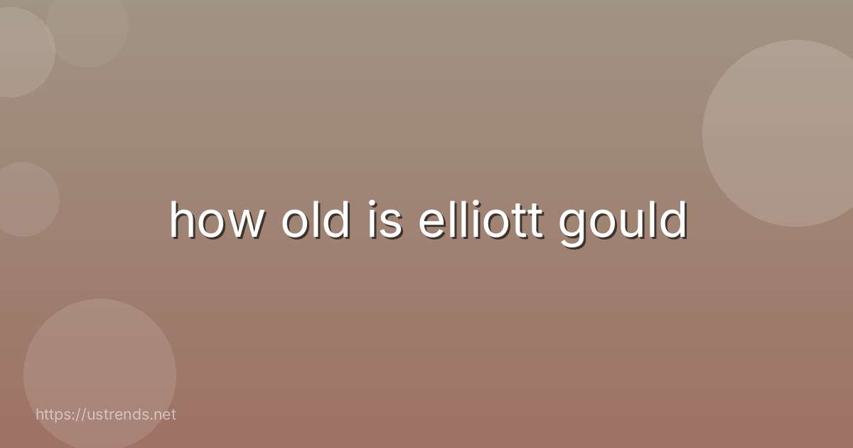 how old is elliott gould