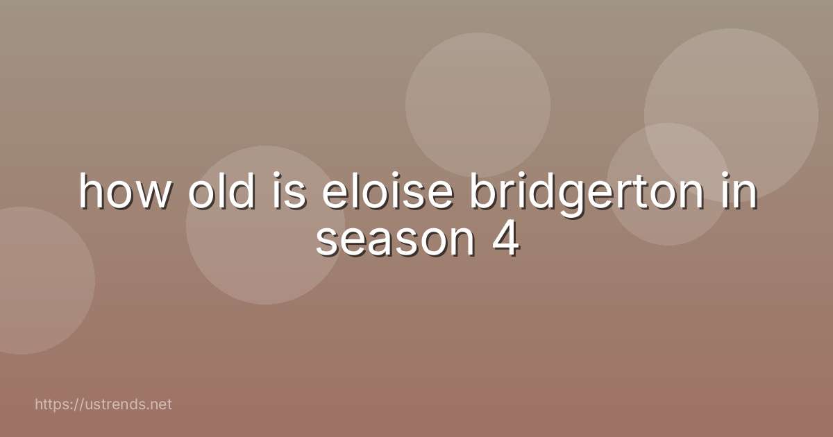 how old is eloise bridgerton in season 4