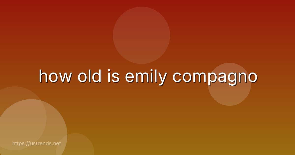 how old is emily compagno