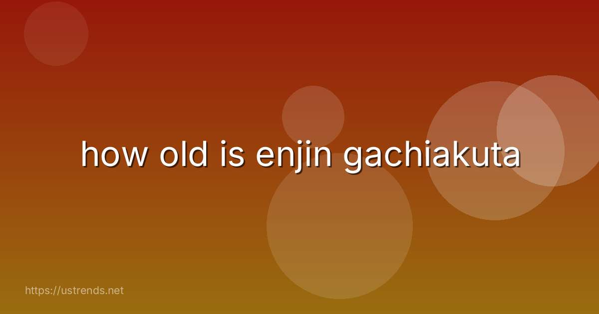 how old is enjin gachiakuta