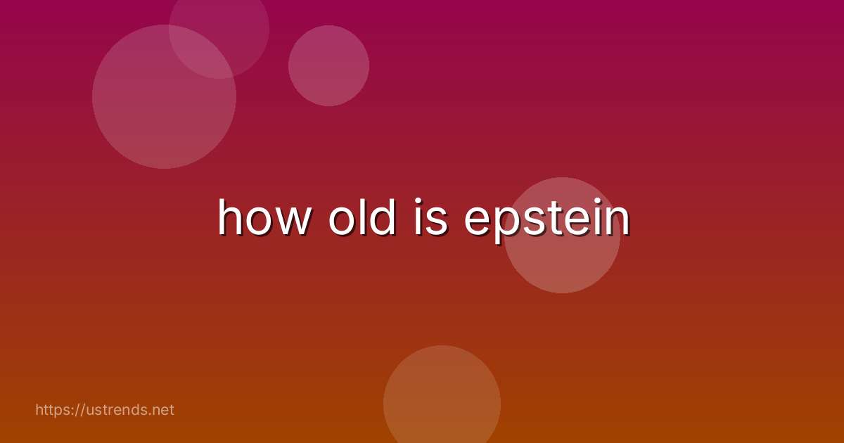 how old is epstein