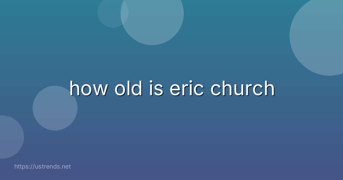 how old is eric church