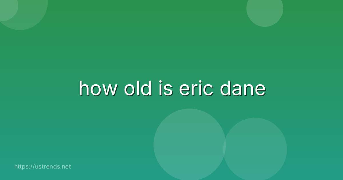 how old is eric dane