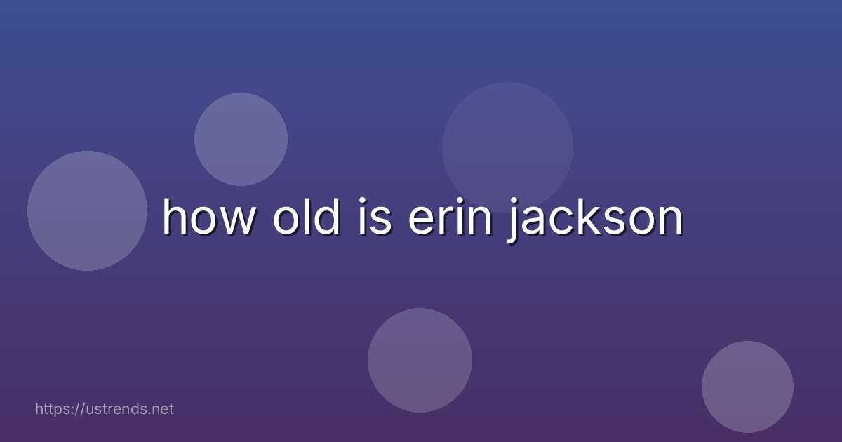 how old is erin jackson