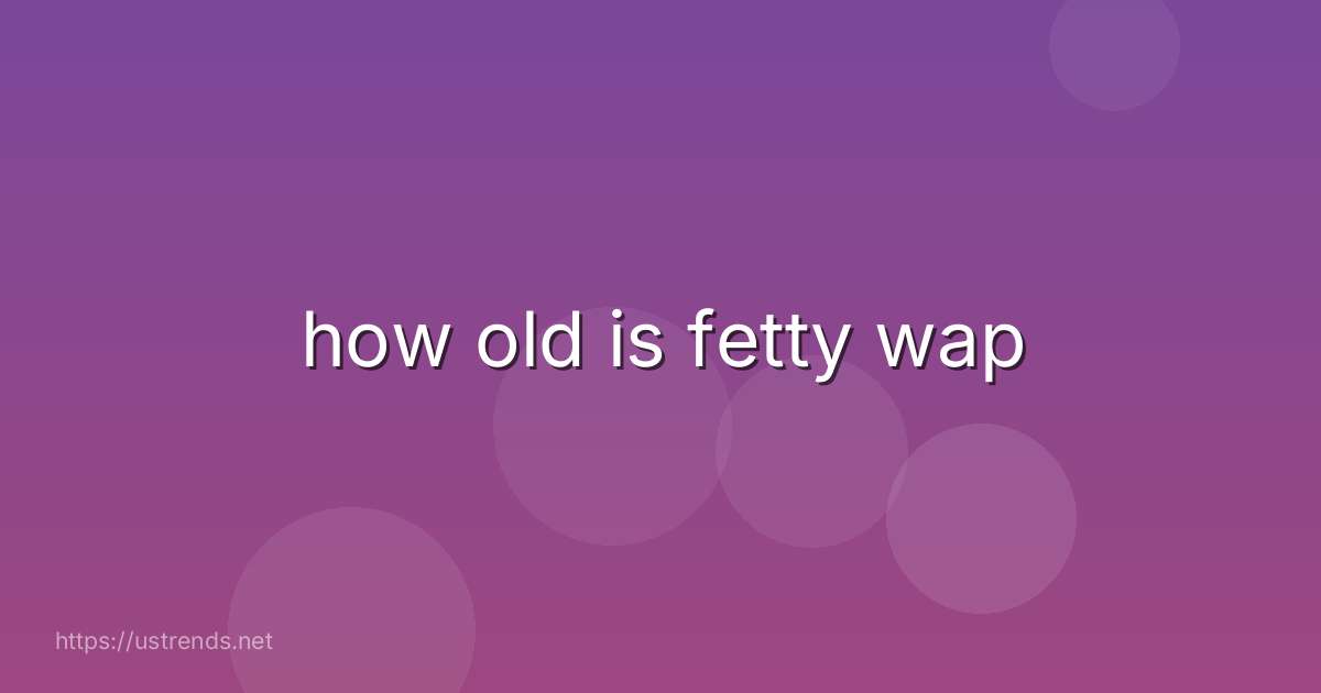 how old is fetty wap