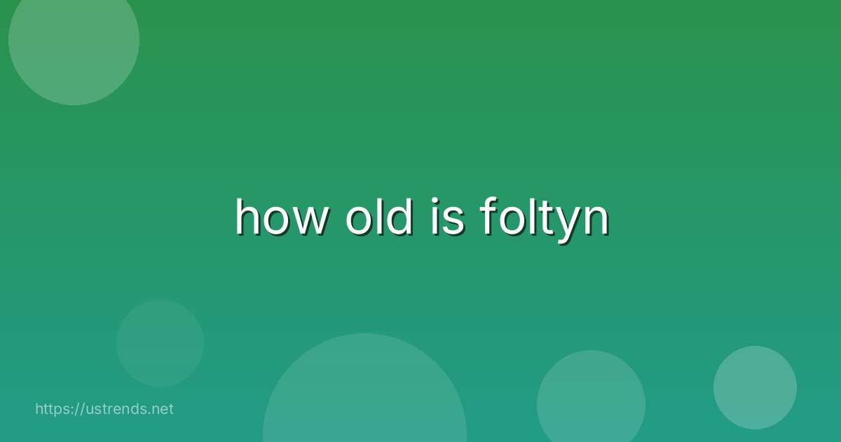 how old is foltyn
