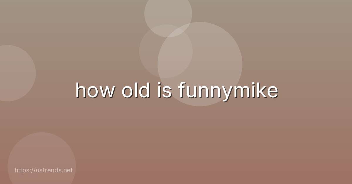 how old is funnymike