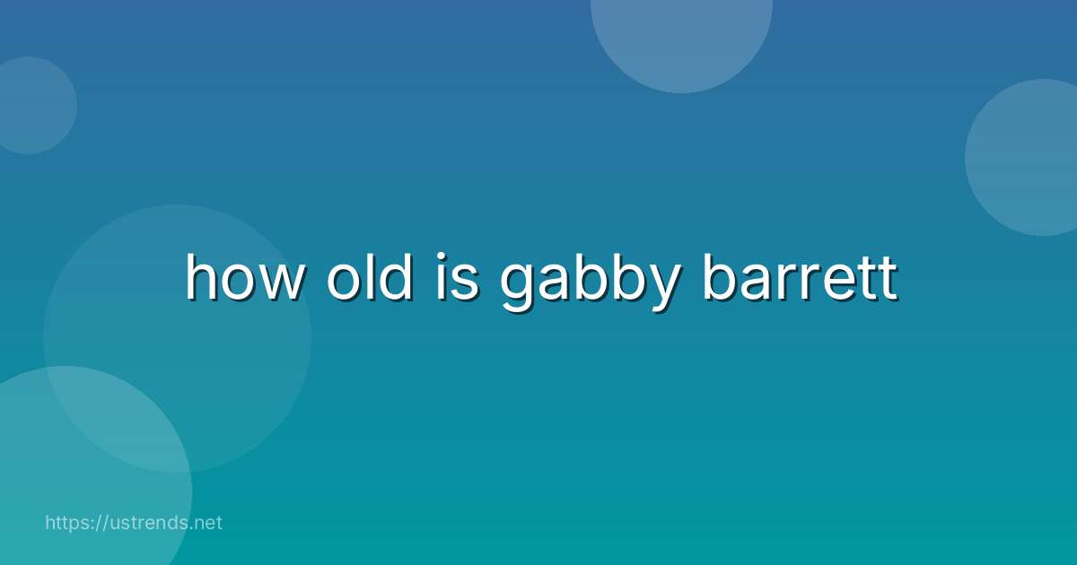 how old is gabby barrett