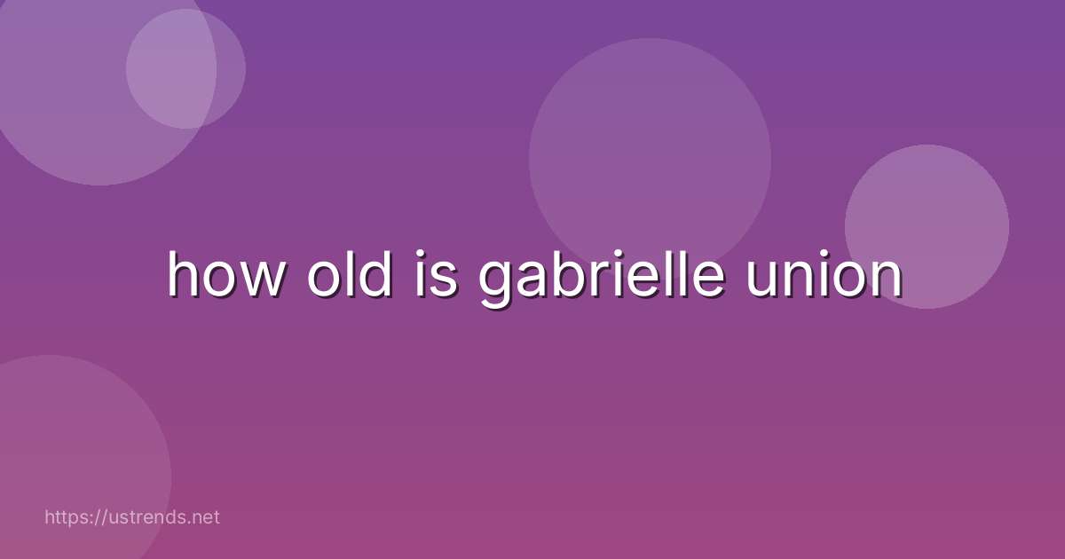 how old is gabrielle union